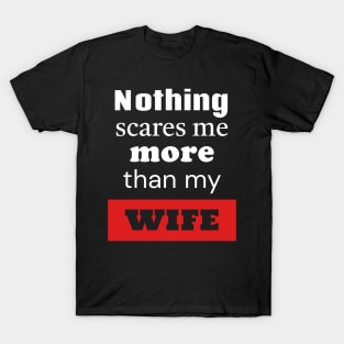 Nothing Scares Me More Than My Wife T-Shirt